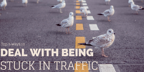 Top 5 ways to deal with being stuck in traffic